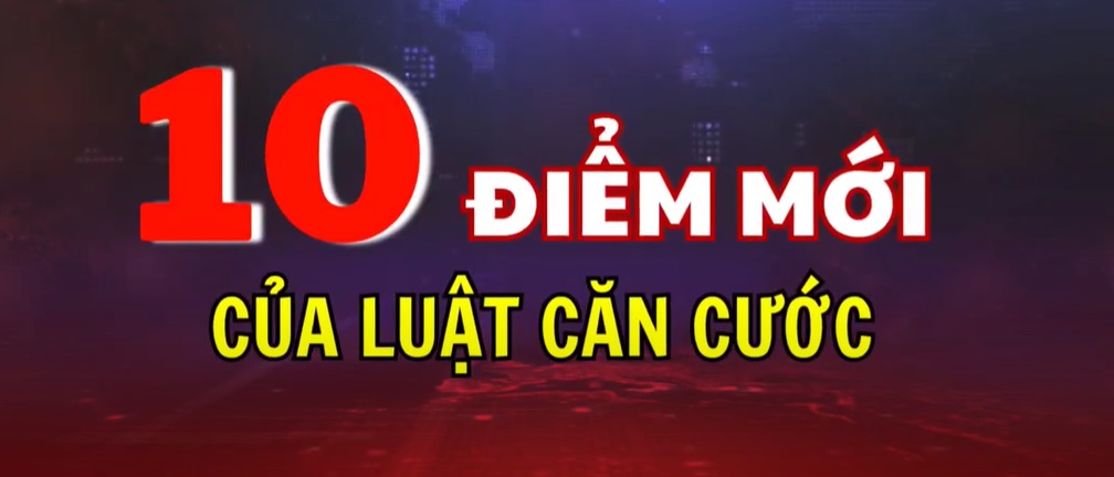 10 ĐIỂM MỚI CỦA LUẬT CĂN CƯỚC CÓ HIỆU LỰC TỪ 01/7/2024
